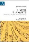 img Antonio Grande - Il moto e la quiete. Dinamica delle strutture musicali in età tonale (2011) P